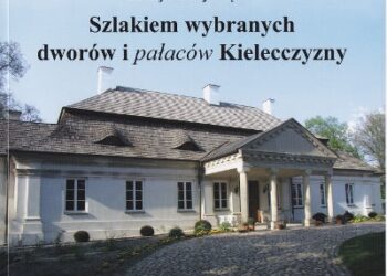 Szlakiem wybranych dworów i pałaców Kielecczyzny.