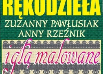 Chorzelów: Igłą malowane.