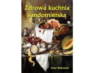 Sandomierz: 'Zdrowa kuchnia sandomierska' prezentuje regionalne przepisy.