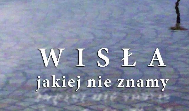 Sandomierz: Wisła jakiej nie znamy.
