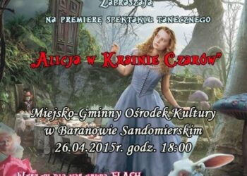 Baranów Sandomierski. „Alicja w Krainie Czarów”  tanecznie na deskach domu kultury.