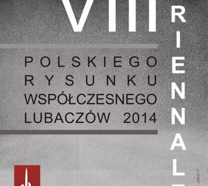 Mielec: VIII TRIENNALE POLSKIEGO RYSUNKU WSPÓŁCZESNEGO LUBACZÓW 2014