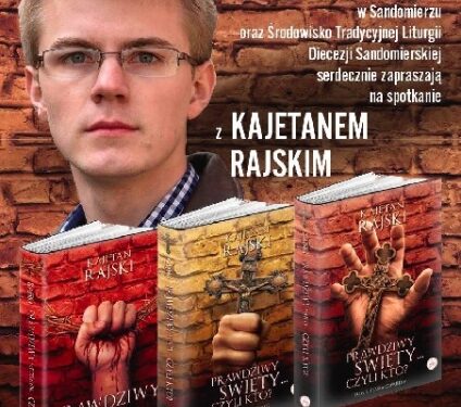 Sandomierz: 'Prawdziwy Święty… czyli kto?' – spotkanie z Kajetanem Rajskim.