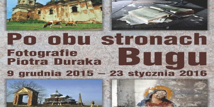 Mielec: "Po obu stronach Bugu" wystawa fotografii Piotra Duraka