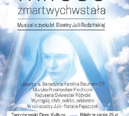 Tarnobrzeg. Musical o życiu błogosławionej siostry Julii Rodzińskiej.