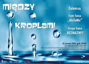 Mielec: Między kroplami" – koncert tańca Teatru Tańca ,,AleToNic” i Grupy Tańca ,,BezNazwy”