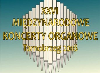 Tarnobrzeg. XXVI Międzynarodowe Koncerty Organowe.
