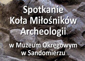 Sandomierz: Pierwsze spotkanie Koła Miłośników Archeologii przy Muzeum Okręgowym.