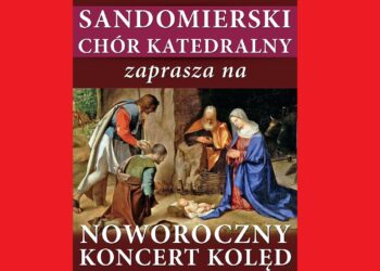 Sandomierz: Noworoczny koncert kolęd w wykonaniu Sandomierskiego Chóru Katedralnego.