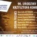 Mielec: 90.Urodziny Krzysztofa Komedy.