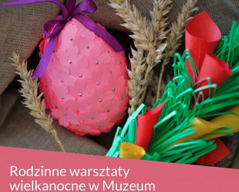 Stalowa Wola: muzeum organizuje rodzinne warsztaty wielkanocne