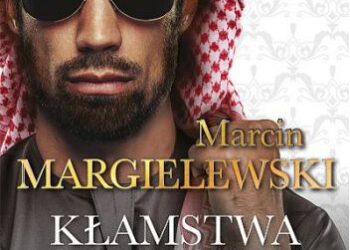 CZYTAM, BO LUBIĘ – Marcin Margielewski „Kłamstwa arabskich szejków”