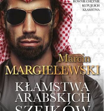 CZYTAM, BO LUBIĘ – Marcin Margielewski „Kłamstwa arabskich szejków”