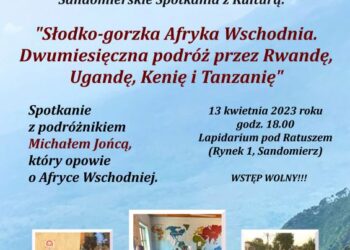 Sandomierz: „Słodko-gorzka Afryka Wschodnia. Dwumiesięczna podróż przez Rwandę, Ugandę, Kenię i Tanzanię”.