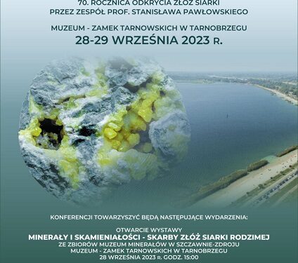 Tarnobrzeg. Od odkrycia złóż siarki do cudu ekologii. Konferencja, wystawa i giełda minerałów.