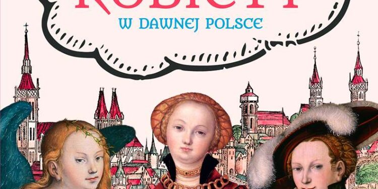 Sandomierz: „Jak przetrwać… Kobiety w dawnej Polsce”.