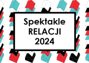 Stalowa Wola: Znane są już tytuły finałowych spektakli tegorocznych RELACJI