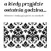 Kolbuszowa: A kiedy przyjdzie ostatnia godzina…
