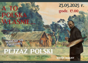 Nisko: Dziś ostatnie spotkanie z cyklu „A to Polska właśnie” – tematem będzie „Pejzaż Polski”