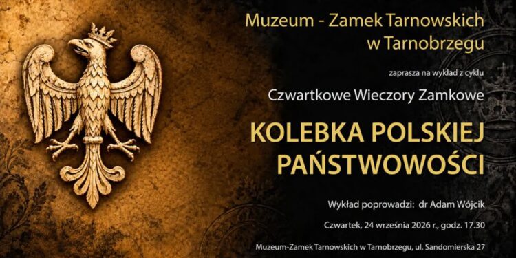 Tarnobrzeg: Kolebka polskiej pańswowości podczas kolejnego „Czwartkowego Wieczoru Zamkowego”