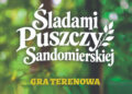 Stalowa Wola: Wyrusz w piątek śladami Puszczy Sandomierskiej – gra terenowa na Ciemnym Kącie